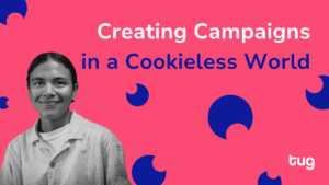 Creating Campaigns in a Cookieless World