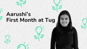 Aarushi's First Month at Tug