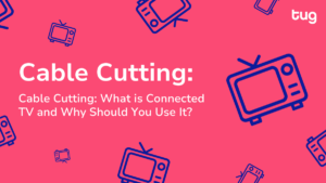 Cable Cutting What is Connected TV and Why Should You Use It