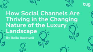 How Social Channels Are Thriving in the Changing Nature of the Luxury Landscape