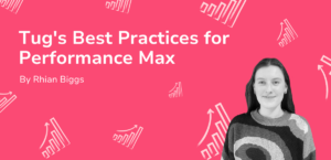 Tug's Best Practices for Performance Max