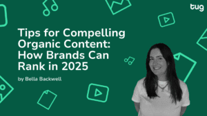Tips for Compelling Organic Content How Brands Can Rank in 2025