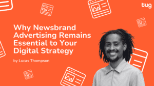 Why Newsbrand Advertising Remains Essential to Your Digital Strategy